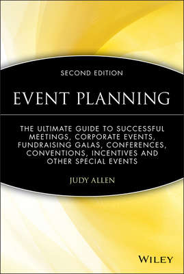 Event Planning. The Ultimate Guide To Successful Meetings, Corporate Events, Fundraising Galas, Conferences, Conventions, Incentives and Other Special Events