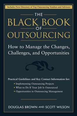 The Black Book of Outsourcing. How to Manage the Changes, Challenges, and Opportunities