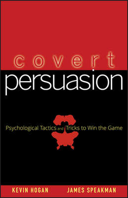 Covert Persuasion. Psychological Tactics and Tricks to Win the Game