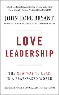 Love Leadership. The New Way to Lead in a Fear-Based World