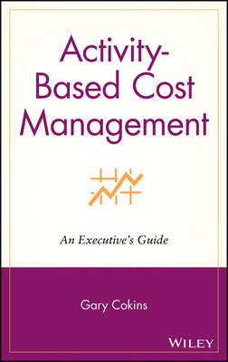Activity-Based Cost Management. An Executive's Guide