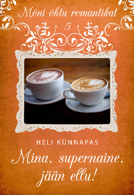 Mina, supernaine, jään ellu! (sarja "Mõni õhtu romantikat" 5.raamat)