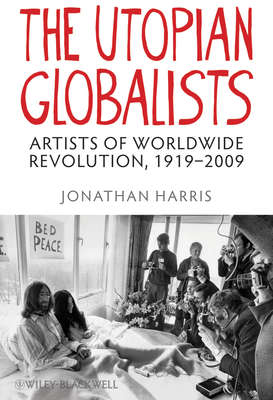 The Utopian Globalists. Artists of Worldwide Revolution, 1919 - 2009