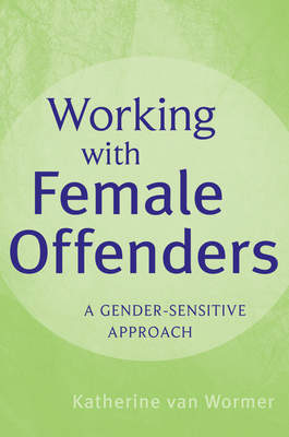 Working with Female Offenders. A Gender Sensitive Approach