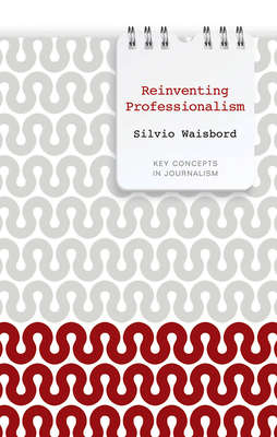 Reinventing Professionalism. Journalism and News in Global Perspective