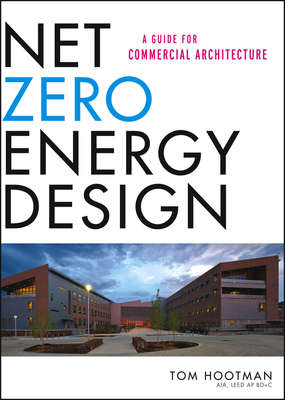 Net Zero Energy Design. A Guide for Commercial Architecture
