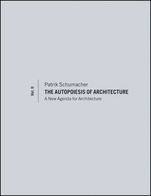 The Autopoiesis of Architecture, Volume II. A New Agenda for Architecture