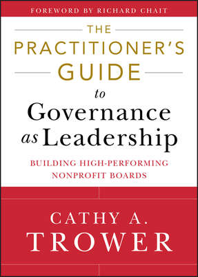 The Practitioner's Guide to Governance as Leadership. Building High-Performing Nonprofit Boards