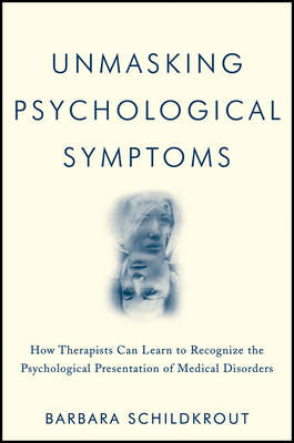 Unmasking Psychological Symptoms. How Therapists Can Learn to Recognize the Psychological Presentation of Medical Disorders