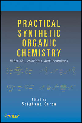 Practical Synthetic Organic Chemistry. Reactions, Principles, and Techniques