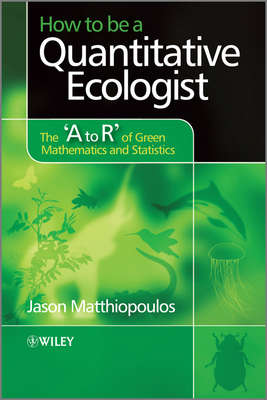 How to be a Quantitative Ecologist. The 'A to R' of Green Mathematics and Statistics