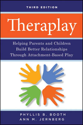 Theraplay. Helping Parents and Children Build Better Relationships Through Attachment-Based Play