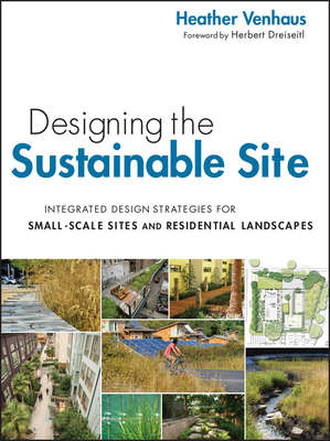 Designing the Sustainable Site, Enhanced Edition. Integrated Design Strategies for Small Scale Sites and Residential Landscapes