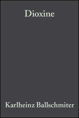Dioxine. Chemie, Analytik, Vorkommen, Umweltverhalten und Toxikologie der halogenierten Dibenzo-p-dioxine und Dibenzofurane