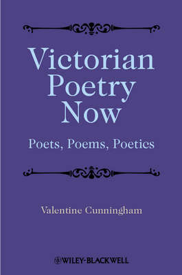 Victorian Poetry Now. Poets, Poems and Poetics