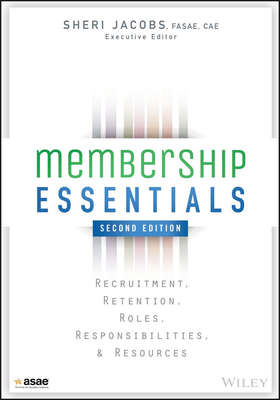 Membership Essentials. Recruitment, Retention, Roles, Responsibilities, and Resources
