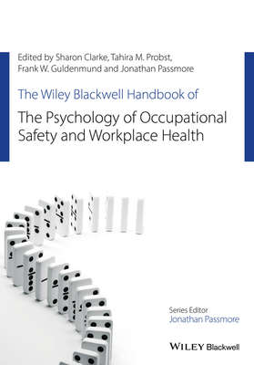 The Wiley Blackwell Handbook of the Psychology of Occupational Safety and Workplace Health