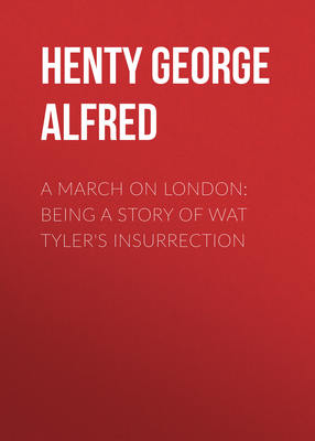 A March on London: Being a Story of Wat Tyler's Insurrection