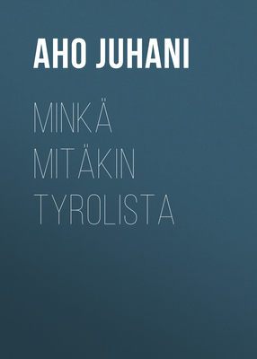 Minkä mitäkin Tyrolista