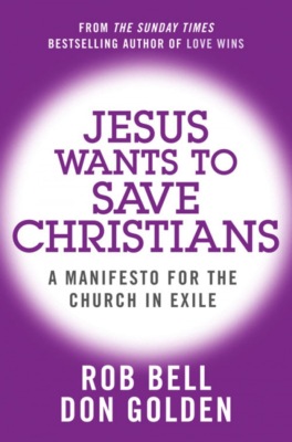 Jesus Wants to Save Christians: A Manifesto for the Church in Exile