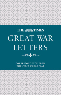 The Times Great War Letters: Correspondence during the First World War
