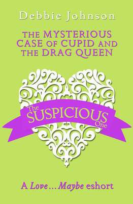 The Mysterious Case of Cupid and the Drag Queen: A Love…Maybe Valentine eShort