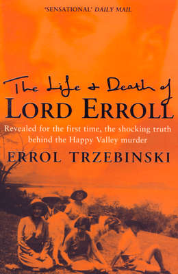 The Life and Death of Lord Erroll: The Truth Behind the Happy Valley Murder