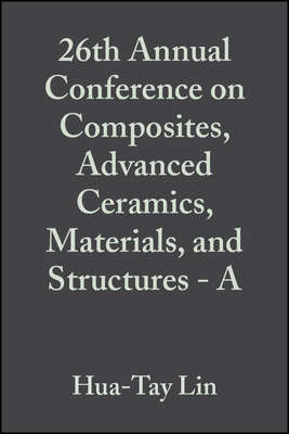 26th Annual Conference on Composites, Advanced Ceramics, Materials, and Structures - A