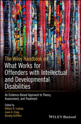The Wiley Handbook on What Works for Offenders with Intellectual and Developmental Disabilities