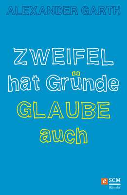 Zweifel hat Gründe – Glaube auch