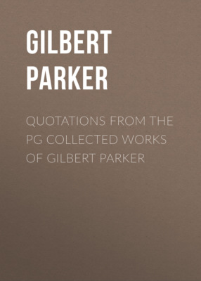 Quotations from the PG Collected Works of Gilbert Parker