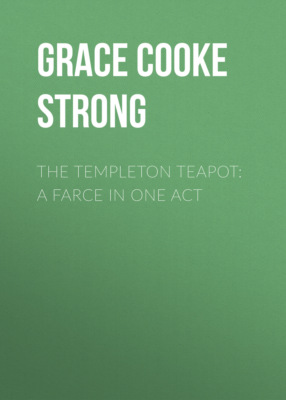 The Templeton Teapot: A Farce in One Act