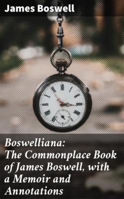 Boswelliana: The Commonplace Book of James Boswell, with a Memoir and Annotations