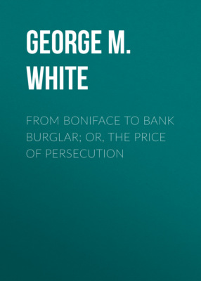 From Boniface to Bank Burglar; Or, The Price of Persecution