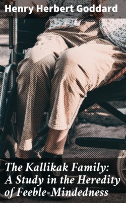 The Kallikak Family: A Study in the Heredity of Feeble-Mindedness