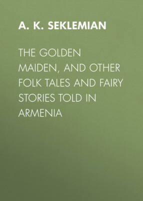 The Golden Maiden, and other folk tales and fairy stories told in Armenia