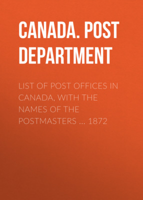 List of Post Offices in Canada, with the Names of the Postmasters ... 1872