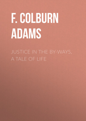 Justice in the By-Ways, a Tale of Life