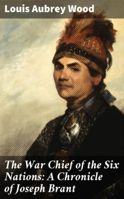 The War Chief of the Six Nations: A Chronicle of Joseph Brant