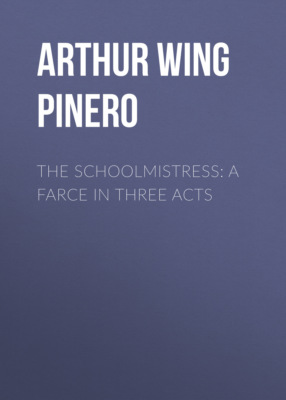 The Schoolmistress: A Farce in Three Acts