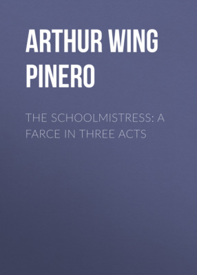 The Schoolmistress: A Farce in Three Acts