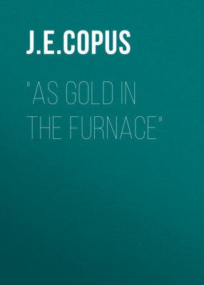 "As Gold in the Furnace"