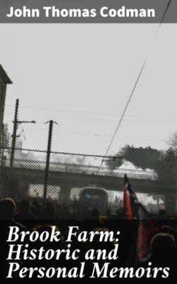 Brook Farm: Historic and Personal Memoirs