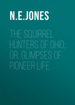 The Squirrel Hunters of Ohio; or, Glimpses of Pioneer Life