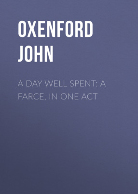 A Day Well Spent: A Farce, in One Act