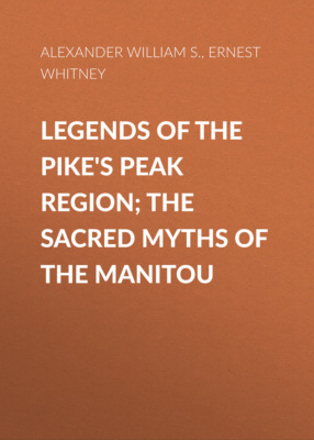 Legends of the Pike's Peak Region; The Sacred Myths of the Manitou