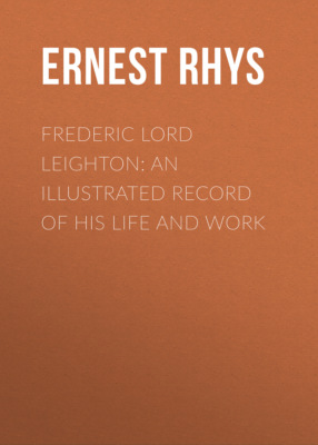 Frederic Lord Leighton: An Illustrated Record of His Life and Work
