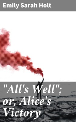 "All's Well"; or, Alice's Victory