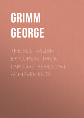 The Australian Explorers: Their Labours, Perils, and Achievements