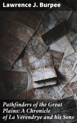 Pathfinders of the Great Plains: A Chronicle of La Vérendrye and his Sons